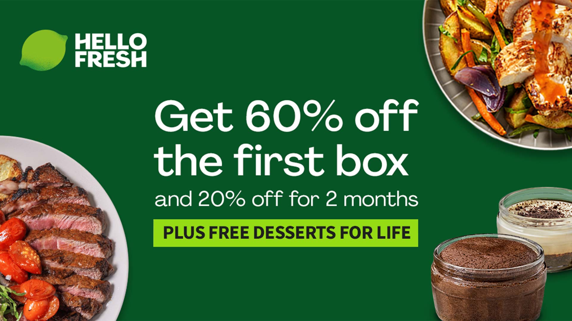 60% OFF YOUR 1ST BOX & 20% OFF FOR 2 MONTHS + FREE DESSERT FOR LIFE!